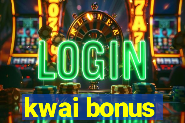 kwai bonus